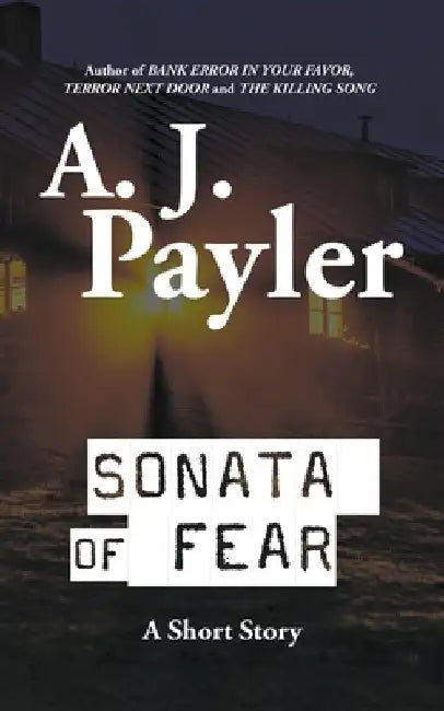 Sonata of Fear: A Short Story by A. J. Payler