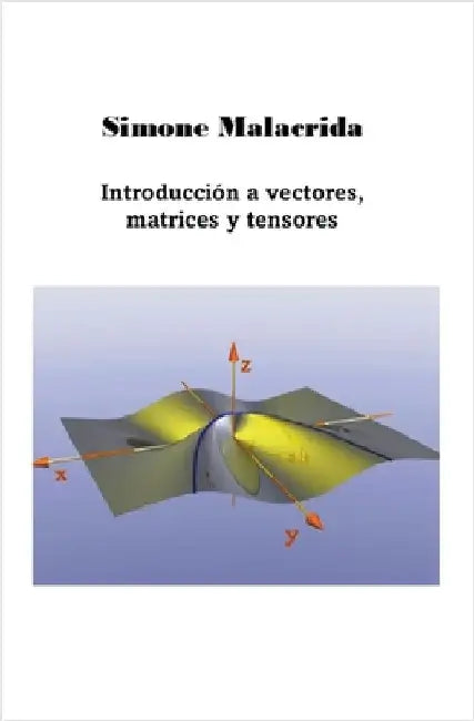 Introducción a vectores, matrices y tensores by Simone Malacrida
