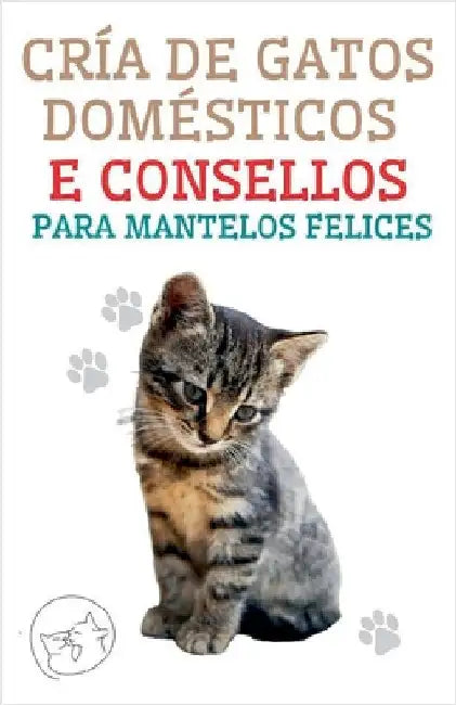 Cría de Gatos Domésticos e Consellos Para Mantelos Felices by Pinto, Edwin