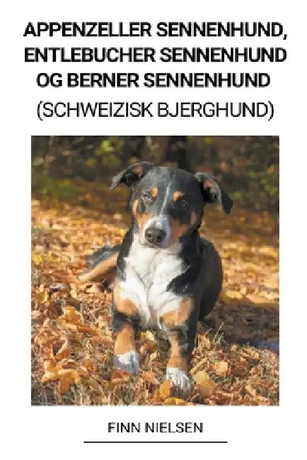 Appenzeller Sennenhund, Entlebucher Sennenhund og Berner Sennenhund (Schweizisk Bjerghund) by Finn Nielsen