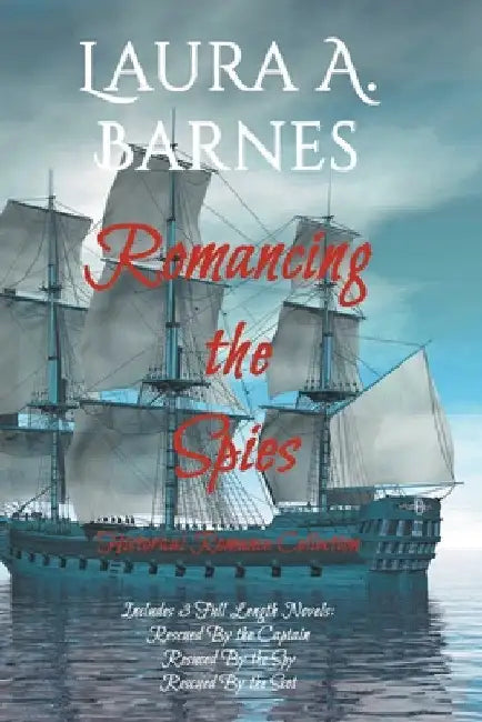 Romancing the Spies: A Historical Romance Collection by Laura A. Barnes