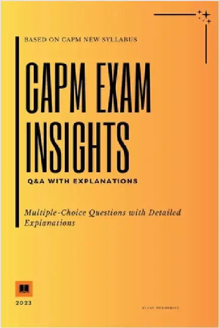 CAPM Exam Insights: Q&A with Explanations by Sujan