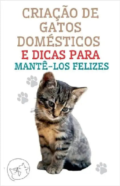 Criação de Gatos Domésticos e Dicas Para Mantê-los Felizes by Edwin Pinto