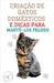 Criação de Gatos Domésticos e Dicas Para Mantê-los Felizes by Edwin Pinto