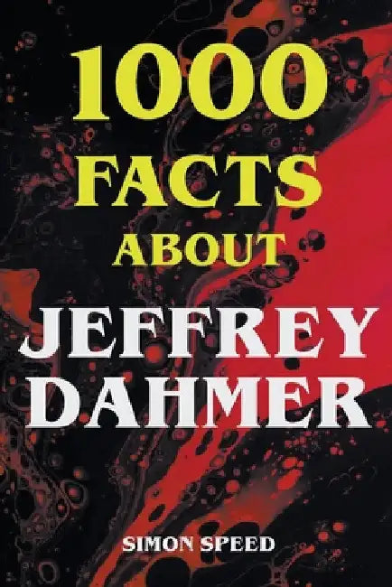 1000 Facts About Jeffrey Dahmer by Simon Speed