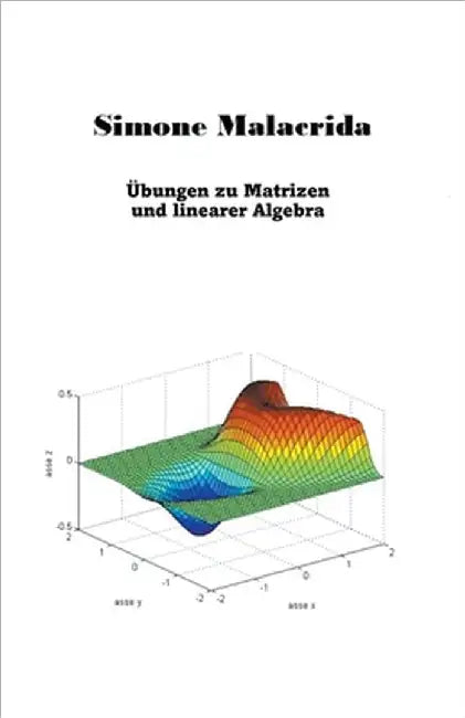 Übungen zu Matrizen und linearer Algebra by Simone Malacrida