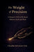 The Weight of Precision - A Surgeon's Life in the Space Between Faith and Flesh by Claudio Salvatore Cinà