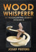 Wood Whisperer: My Woodcarving Journey by Josef Peeters