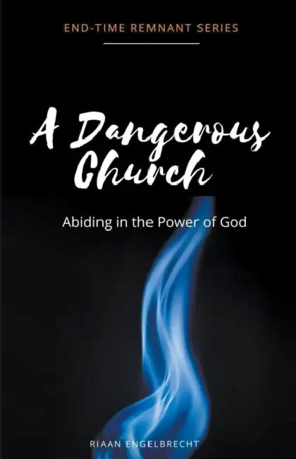 A Dangerous Church Vol 2: Abiding in the Power of God by Riaan Engelbrecht