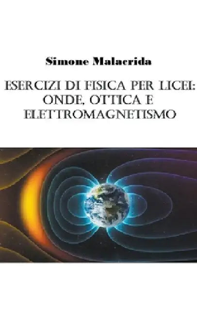 Esercizi di fisica per licei: onde, ottica e elettromagnetismo by Simone Malacrida