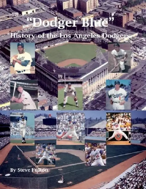 "Dodger Blue" History of the Los Angeles Dodgers by Steve Fulton
