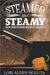 Steamed and Steamy: Recipes From the Steampunk World of Industralia by Holuta, Lori Alden