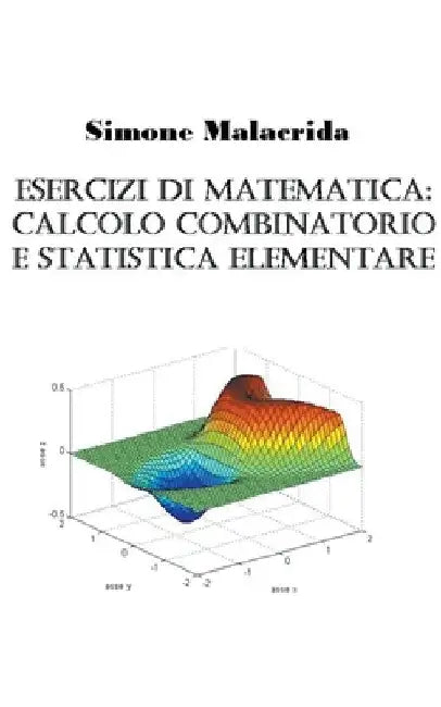 Esercizi di matematica: calcolo combinatorio e statistica elementare by Simone Malacrida
