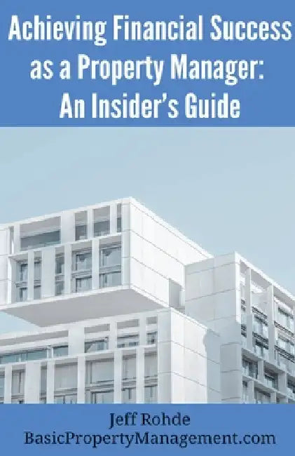 Achieving Financial Success as a Property Manager: An Insider's Guide by Jeff Rohde