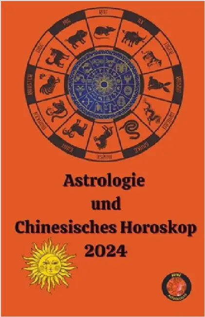 Astrologie und Chinesisches Horoskop 2024 by Alina a. Rubi