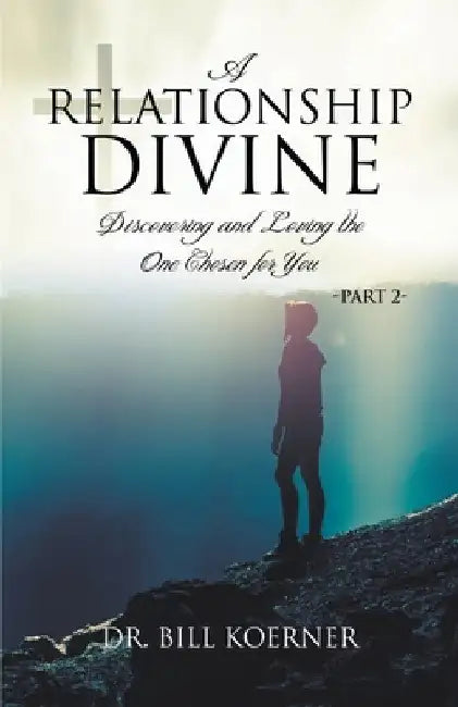 Discovering and Loving the One Chosen for You: Part 2 by Bill Koerner