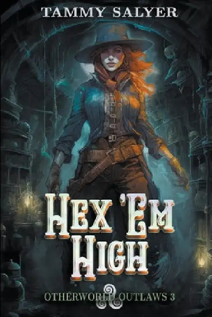 Hex 'Em High: Otherworld Outlaws 3 by Tammy Salyer