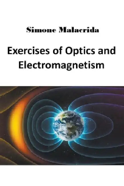 Exercises of Optics and Electromagnetism by Simone Malacrida