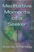 Meditative Moments of a Seeker by Anurag Pandey