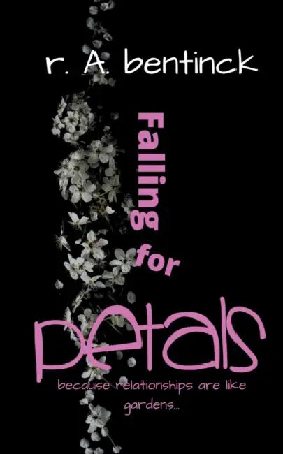 Falling for Petals: Because Relationships are Like Gardens, You Reap What You Sow by Randy Bentinck