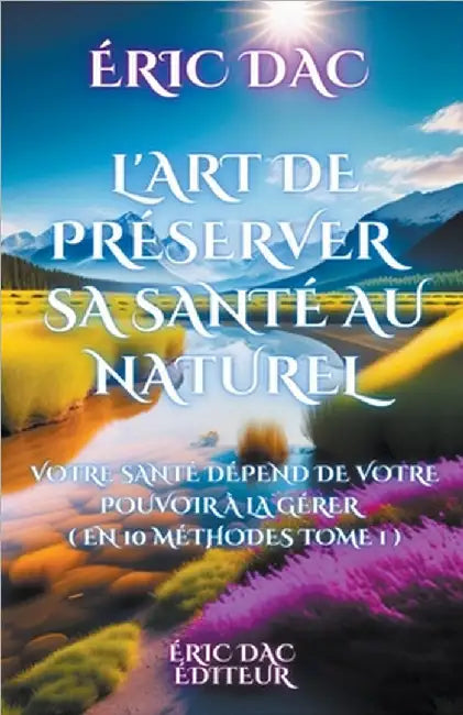 L'art de préserver sa santé au naturel by Dac, Eric