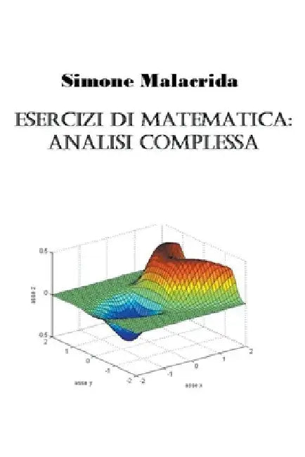 Esercizi di matematica: analisi complessa by Simone Malacrida
