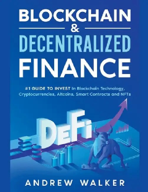 Blockchain & Decentralized Finance #1 Guide To Invest In Blockchain Technology, Cryptocurrencies, Altcoins, Smart Contracts and NFTs by Andrew Walker