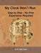 My Clock Won't Run, Step by Step No Prior Experience Required by D. Rod Lloyd