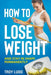 How To Lose Weight: And Stay In Shape Permanently by Troy Ludo