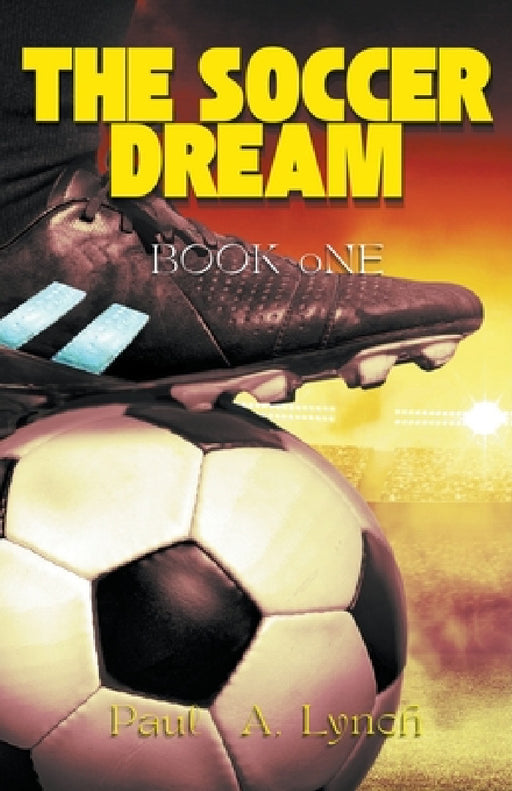 The Soccer Dream Book One by Paul A. Lynch