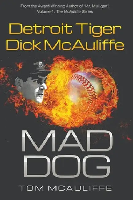 Mad Dog! Detroit Tiger Dick McAuliffe by Tom McAuliffe