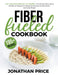 Fiber Fueled Cookbook: 30-Days Jumpstart Program, 30-Plants Challenge and 195+ Delicious Healthy Gut Recipes - Plant-Based Healthy Gut Progra by Jonathan Price
