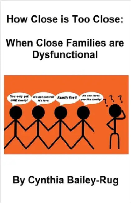 How Close is Too Close: When Close Families are Dysfunctional by Cynthia Bailey-Rug