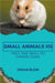 Small Animals 101: First-Time Small Pet Owners Guide by Johan Blom