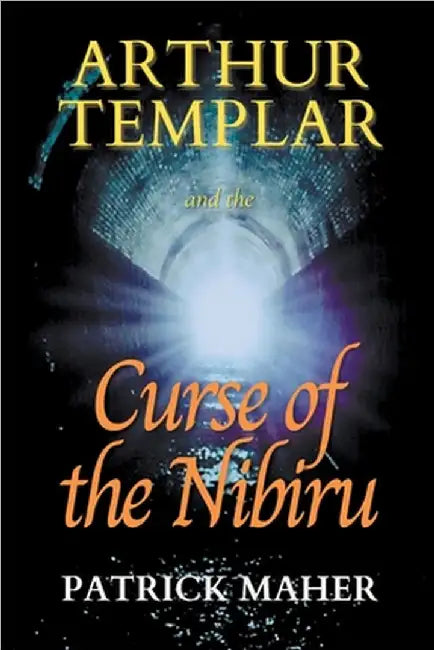 Arthur Templar and the Curse of the Nibiru by Maher, Patrick