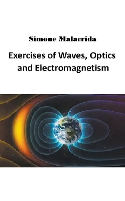 Exercises of Waves, Optics and Electromagnetism by Simone Malacrida