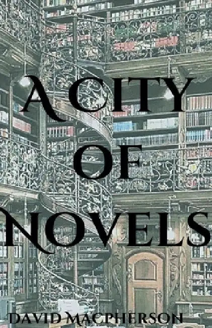 A City of Novels by David MacPherson