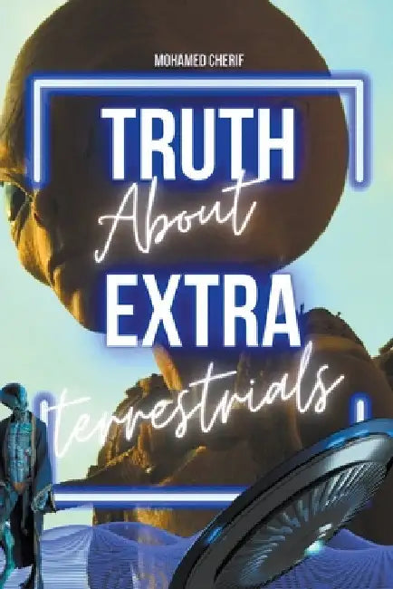 Truth About Extraterrestrials by Mohamed Cherif