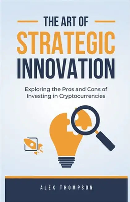 The Art of Strategic Innovation by Thompson, Alex