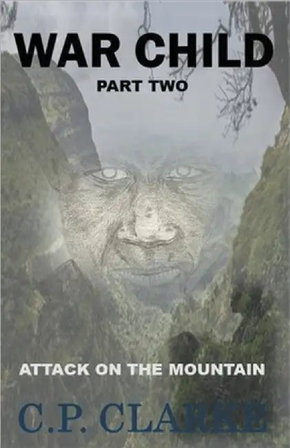 War Child - Attack On The Mountain by C. P. Clarke