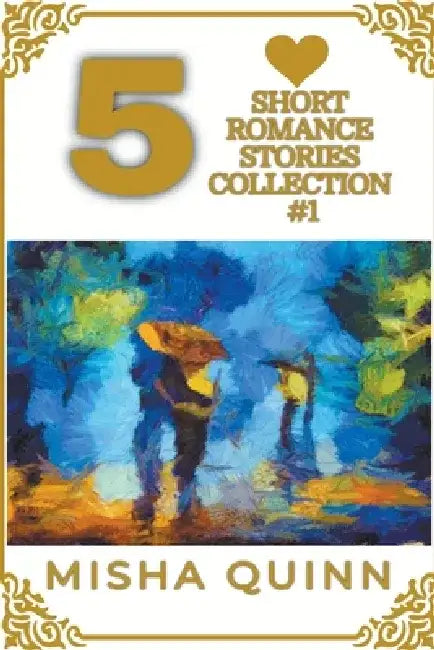 5 Short Romance Stories Collection #1 by Misha Quinn