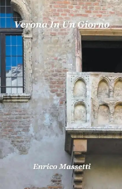 Verona In Un Giorno E Viaggi Di Un Giorno Da Verona by Enrico Massetti