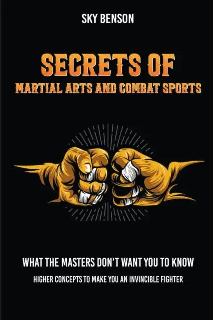 Secrets of Martial Arts and Combat Sports by Sky Benson
