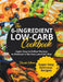 The 6-Ingredient Low-Carb Cookbook Super Easy-to-Follow Recipes to Kickstart a No-Fuss Low-Carb Diet by Brenda Gillman