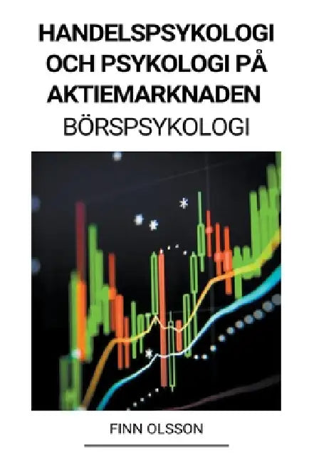 Handelspsykologi och Psykologi på Aktiemarknaden (Börspsykologi) by Finn Olsson