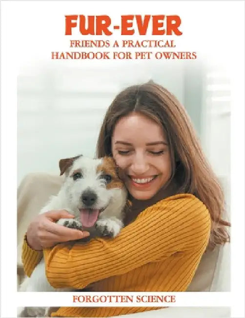 Fur-ever Friends: A Practical Handbook for Pet Owners by Forgotten Science