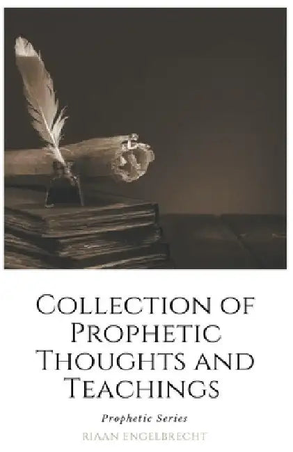 Collection of Prophetic Thoughts and Teachings by Riaan Engelbrecht