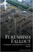 Fukushima Fallout: Unveiling the Truth behind the 2011 Nuclear Disaster by Oliver Lancaster