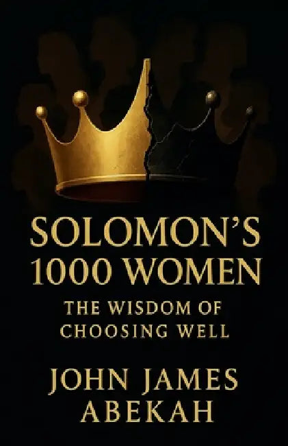 Solomon's 1000 Women by John James Abekah