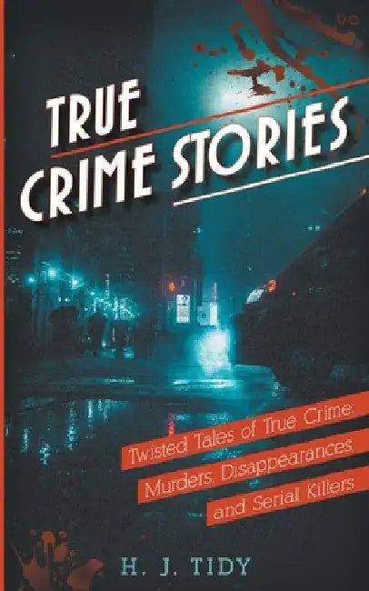 True Crime Stories by H. J. Tidy